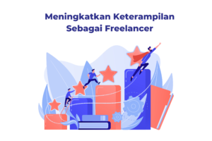 Meningkatkan Keterampilan Sebagai Freelancer