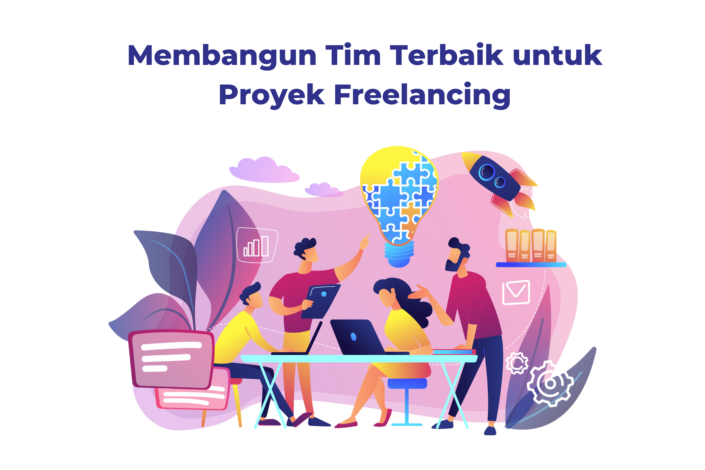 Membangun Tim Terbaik untuk Proyek Freelancing